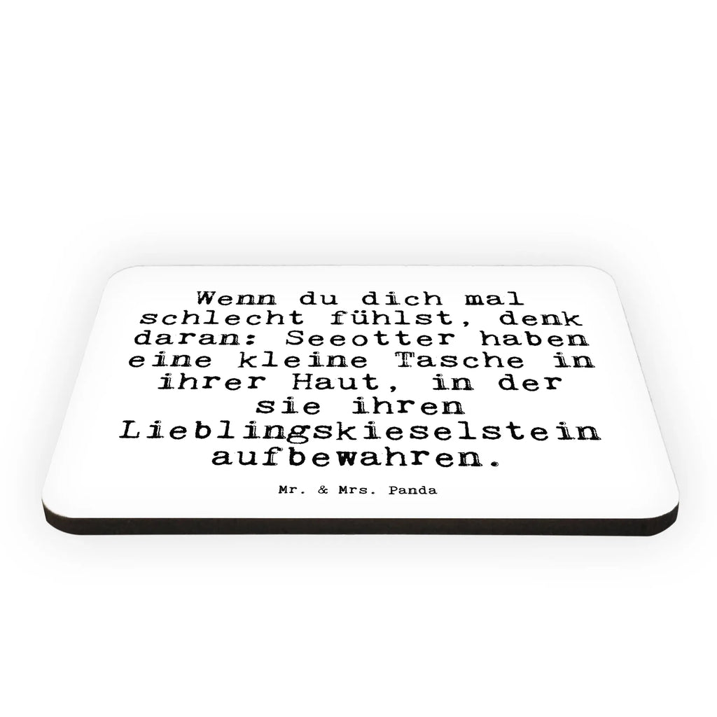 Magnet Sprüche und Zitate Wenn du dich mal schlecht fühlst, denk daran: Seeotter haben eine kleine Tasche in ihrer Haut, in der sie ihren Lieblingskieselstein aufbewahren. Souvenir Magnet, Kühlschrankmagnet, Pinnwandmagnet, Dekomagnet, Kühlschrank Dekoration, Notiz Magnet, Motivmagnete, Whiteboard Magnet, Spruch, Sprüche, lustige Sprüche, Weisheiten, Zitate, Spruch Geschenke, Spruch Sprüche Weisheiten Zitate Lustig Weisheit Worte