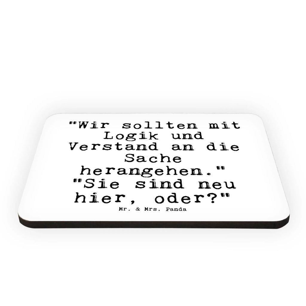 Magnet Sprüche und Zitate "Wir sollten mit Logik und Verstand an die Sache herangehen." "Sie sind neu hier, oder?" mdf magnet, rechteckmagnet, Fridge Magnet, büromagnet, magnet, küchenmagnet, Dekomagnet, memomagnet, whiteboardmagnet, zettelhalter, bildmagnet, Kühlschrankmagnet, holz whiteboardmagnet, holz kühlschrankmagnet, Notizhalter, tafelmagnet, designmagnet, spruchmagnet, einkaufszettelmagnet, Pinnwandmagnet, wandmagnet, haftmagnet, notizmagnet, holzmagnet, Sprüche, Lustige Sprüche, Weisheiten, Zitate, Spruch, Spruch Geschenke, Spruch Sprüche Weisheiten Zitate Lustig Weisheit Worte
