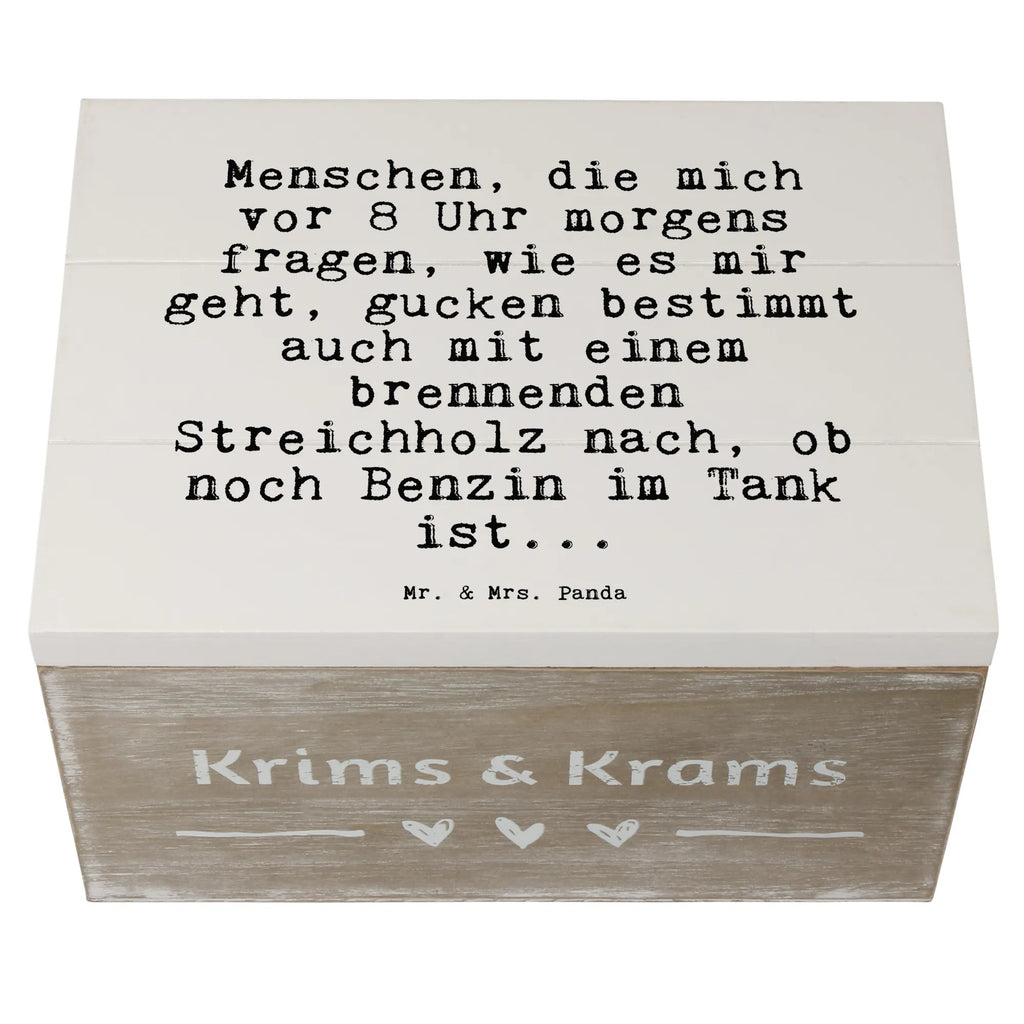 Holzkiste Sprüche und Zitate Menschen, die mich vor 8 Uhr morgens fragen, wie es mir geht, gucken bestimmt auch mit einem brennenden Streichholz nach, ob noch Benzin im Tank ist... Holzkiste, Kiste, XXL, Truhe, Geschenkbox, Erinnerungskiste, Schatulle, Erinnerungsbox, Aufbewahrungsbox, Schatzkiste, Dekokiste, Geschenkdose, Spruch, Sprüche, lustige Sprüche, Weisheiten, Zitate, Spruch Geschenke, Spruch Sprüche Weisheiten Zitate Lustig Weisheit Worte