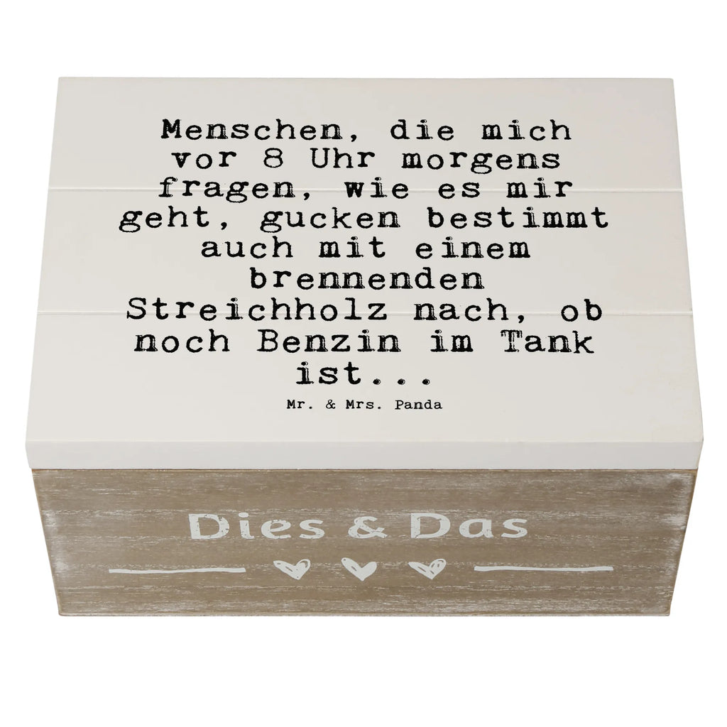 Holzkiste Sprüche und Zitate Menschen, die mich vor 8 Uhr morgens fragen, wie es mir geht, gucken bestimmt auch mit einem brennenden Streichholz nach, ob noch Benzin im Tank ist... Holzkiste, Kiste, XXL, Truhe, Geschenkbox, Erinnerungskiste, Schatulle, Erinnerungsbox, Aufbewahrungsbox, Schatzkiste, Dekokiste, Geschenkdose, Spruch, Sprüche, lustige Sprüche, Weisheiten, Zitate, Spruch Geschenke, Spruch Sprüche Weisheiten Zitate Lustig Weisheit Worte