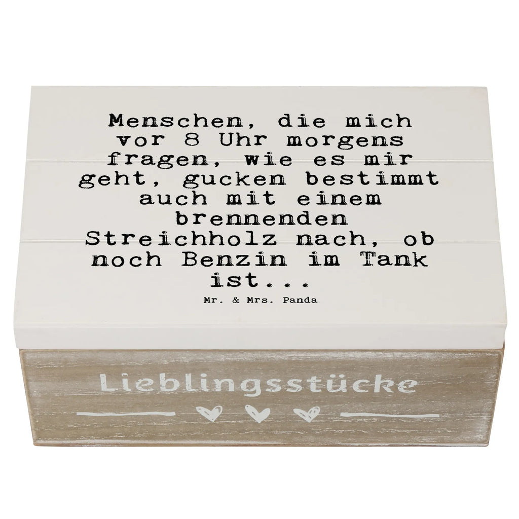 Holzkiste Sprüche und Zitate Menschen, die mich vor 8 Uhr morgens fragen, wie es mir geht, gucken bestimmt auch mit einem brennenden Streichholz nach, ob noch Benzin im Tank ist... Holzkiste, Kiste, XXL, Truhe, Geschenkbox, Erinnerungskiste, Schatulle, Erinnerungsbox, Aufbewahrungsbox, Schatzkiste, Dekokiste, Geschenkdose, Spruch, Sprüche, lustige Sprüche, Weisheiten, Zitate, Spruch Geschenke, Spruch Sprüche Weisheiten Zitate Lustig Weisheit Worte