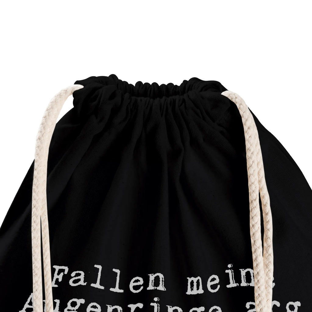 Sportbeutel Fallen meine Augenringe arg... Sportbeutel Kita, wander rucksack, wanderbeutel, Sportbeutel Training, festival tasche, zuziehbeutel, stoff rucksack, beutel mit kordelzug, Sportbeutel, gymnastiktasche, Stofftasche, Sportbeutel Outdoor, kordelrucksack, Turnbeutel Schule, festival rucksack, zugbeutel, Sportbeutel Für Sport, Sportrucksack, Gymbag, Sportbeutel Für Freizeit, gym rucksack, Baumwollbeutel, Öko Sportbeutel, freizeit rucksack, festivalbeutel, rucksack stoff, Baumwolltasche, Gymsack, Sportbeutel Kindergarten, sportbeutel baumwolle, baumwolle beutel, Sportbeutel Schule, turnbeutel baumwolle, Sportbeutel Aus Baumwolle, Festival Beutel, Turnbeutel, kordelzugbeutel, Sportbeutel Mit Kordelzug, gym tasche, rucksack beutel, rucksack mit kordel, Sportbeutel Fitness, baumwoll rucksack, gym beutel, Turnbeutel Mit Kordel, Alltagstasche, beutelrucksack, Stoffbeutel, Sprüche, Lustige Sprüche, Weisheiten, Zitate, Spruch, Spruch Geschenke, Spruch Sprüche Weisheiten Zitate Lustig Weisheit Worte