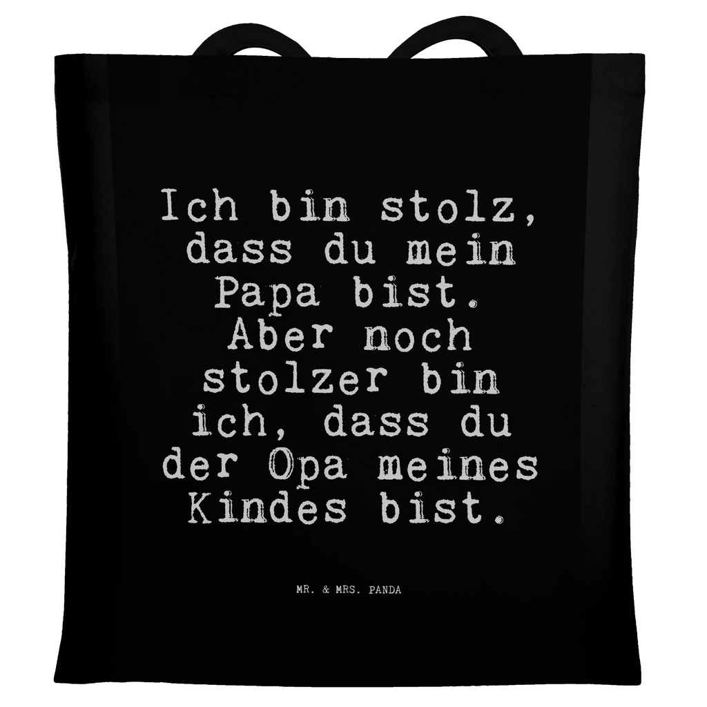 Tragetasche Sprüche und Zitate Ich bin stolz, dass du mein Papa bist. Aber noch stolzer bin ich, dass du der Opa meines Kindes bist. Tragetasche, Badetasche, Tasche, Einkaufstasche, Stofftasche, Stoffbeutel, Beutel, Jutebeutel, Beuteltasche, Schultertasche, Einkaufstüte, Jutetasche, Umhängetasche, Strandtasche, Laptoptasche, Shopper, Spruch, Sprüche, lustige Sprüche, Weisheiten, Zitate, Spruch Geschenke, Spruch Sprüche Weisheiten Zitate Lustig Weisheit Worte