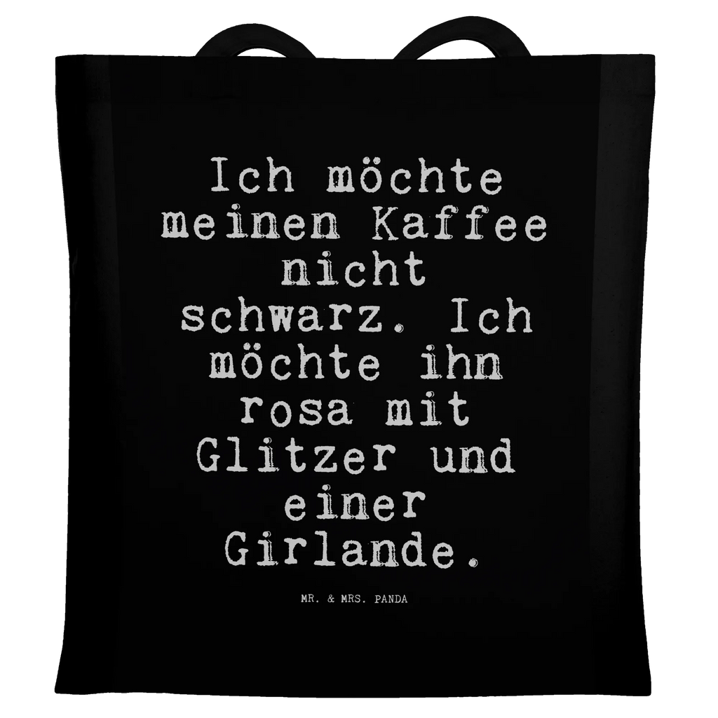 Tragetasche Sprüche und Zitate Ich möchte meinen Kaffee nicht schwarz. Ich möchte ihn rosa mit Glitzer und einer Girlande. Einkaufstasche, Tragetasche, Strandtasche, Stofftasche, Stoffbeutel, Shopper, Schultertasche, Umhängetasche, Beuteltasche, Tasche, Laptoptasche, Einkaufstüte, Badetasche, Jutebeutel, Jutetasche, Beutel, Spruch, Sprüche, lustige Sprüche, Weisheiten, Zitate, Spruch Geschenke, Spruch Sprüche Weisheiten Zitate Lustig Weisheit Worte