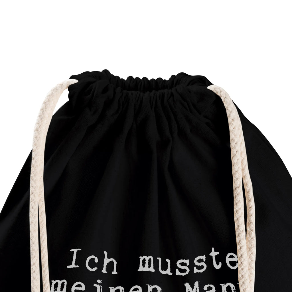 Sportbeutel Ich musste meinen Mann... festival rucksack, baumwolle beutel, Turnbeutel, kordelzugbeutel, Festival Beutel, Sportrucksack, Stofftasche, Baumwollbeutel, gym rucksack, Turnbeutel Schule, Sportbeutel Kindergarten, rucksack stoff, zuziehbeutel, gym tasche, Sportbeutel Für Sport, beutel mit kordelzug, turnbeutel baumwolle, festival tasche, stoff rucksack, Turnbeutel Mit Kordel, Gymbag, freizeit rucksack, Sportbeutel Schule, kordelrucksack, wander rucksack, Öko Sportbeutel, Sportbeutel Kita, Gymsack, rucksack beutel, rucksack mit kordel, wanderbeutel, Sportbeutel, Stoffbeutel, Sportbeutel Outdoor, Baumwolltasche, Sportbeutel Für Freizeit, sportbeutel baumwolle, Sportbeutel Training, festivalbeutel, Sportbeutel Mit Kordelzug, beutelrucksack, gymnastiktasche, Sportbeutel Aus Baumwolle, baumwoll rucksack, gym beutel, zugbeutel, Alltagstasche, Sportbeutel Fitness, Sprüche, Lustige Sprüche, Weisheiten, Zitate, Spruch, Spruch Geschenke, Spruch Sprüche Weisheiten Zitate Lustig Weisheit Worte
