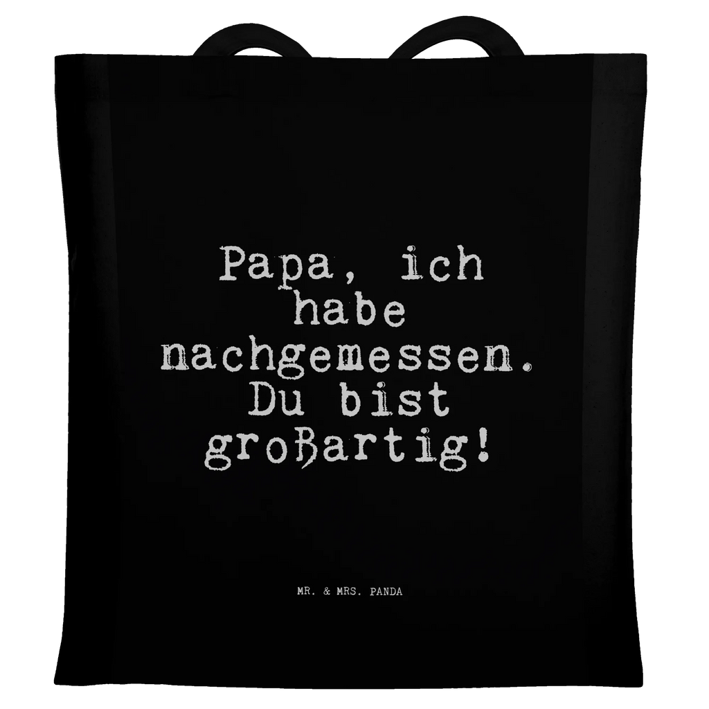 Tote bag Papa, ich habe nachgemessen.... Jutetasche, Einkaufstüte, Schultertasche, Einkaufstasche, Badetasche, Tragetasche, Beuteltasche, Shopper, Stoffbeutel, Stofftasche, Jutebeutel, Umhängetasche, Tasche, Laptoptasche, Strandtasche, Beutel, Spruch, Sprüche, lustige Sprüche, Weisheiten, Zitate, Spruch Geschenke, Spruch Sprüche Weisheiten Zitate Lustig Weisheit Worte