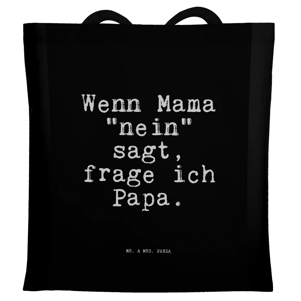 Tragetasche Sprüche und Zitate Wenn Mama "nein" sagt, frage ich Papa. Einkaufstasche, Einkaufstüte, Laptoptasche, Shopper, Badetasche, Umhängetasche, Beuteltasche, Beutel, Tragetasche, Jutetasche, Stoffbeutel, Schultertasche, Stofftasche, Jutebeutel, Tasche, Strandtasche, Spruch, Sprüche, lustige Sprüche, Weisheiten, Zitate, Spruch Geschenke, Spruch Sprüche Weisheiten Zitate Lustig Weisheit Worte