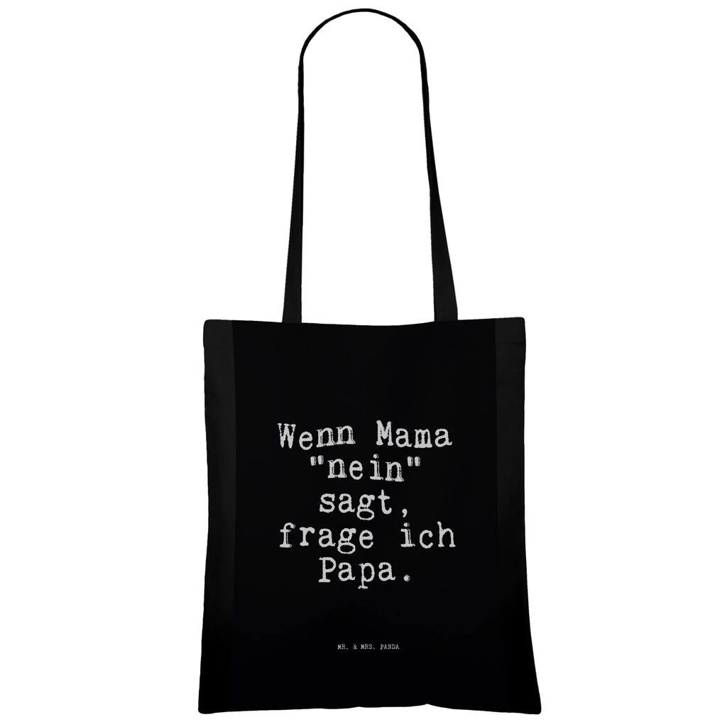 Tragetasche Sprüche und Zitate Wenn Mama "nein" sagt, frage ich Papa. Einkaufstasche, Einkaufstüte, Laptoptasche, Shopper, Badetasche, Umhängetasche, Beuteltasche, Beutel, Tragetasche, Jutetasche, Stoffbeutel, Schultertasche, Stofftasche, Jutebeutel, Tasche, Strandtasche, Spruch, Sprüche, lustige Sprüche, Weisheiten, Zitate, Spruch Geschenke, Spruch Sprüche Weisheiten Zitate Lustig Weisheit Worte