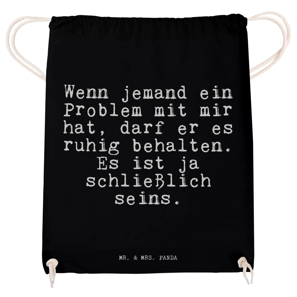 Sportbeutel "Wenn jemand ein Problem mit mir hat, darf er es ruhig behalten. Es ist ja schließlich seins. " Spruch Sprüche Weisheiten Zitate Lustig Weisheit Worte Turnbeutel, Beutel, Sporttasche, Tasche, Stoffbeutel Spruch, witzig, lustig, Geschenk, Weisheit, Problem, Mann, Frau Spruch, Sprüche, lustig, Weisheiten, Zitate