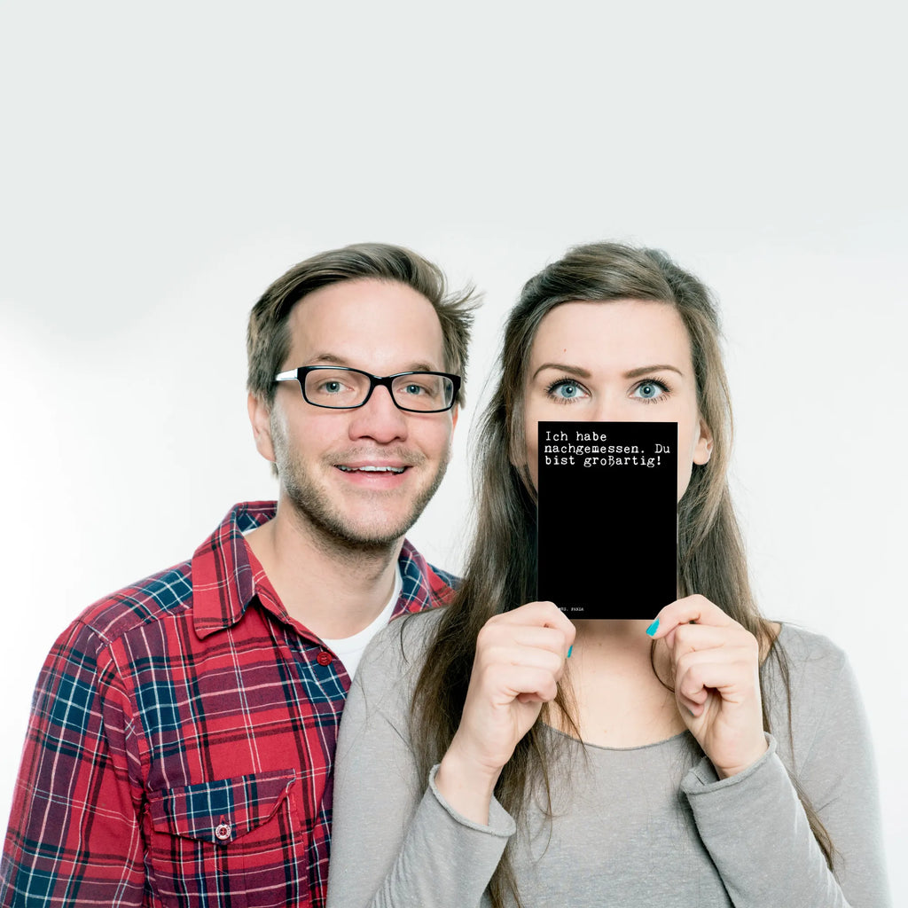 Postkarte Sprüche und Zitate Ich habe nachgemessen. Du bist großartig! bildkarte, Designkarte, Ansichtskarte, einzelkarte, Ansichtskarten, Kunstkarten, Postkarten, Grußkarte, Motivkarte, Fotokarte, kunstkarte, Postkarte, spruchkarte, Weisheiten, Zitate, Spruch, Spruch Geschenke, Lustige Sprüche, Sprüche, Spruch Sprüche Weisheiten Zitate Lustig Weisheit Worte