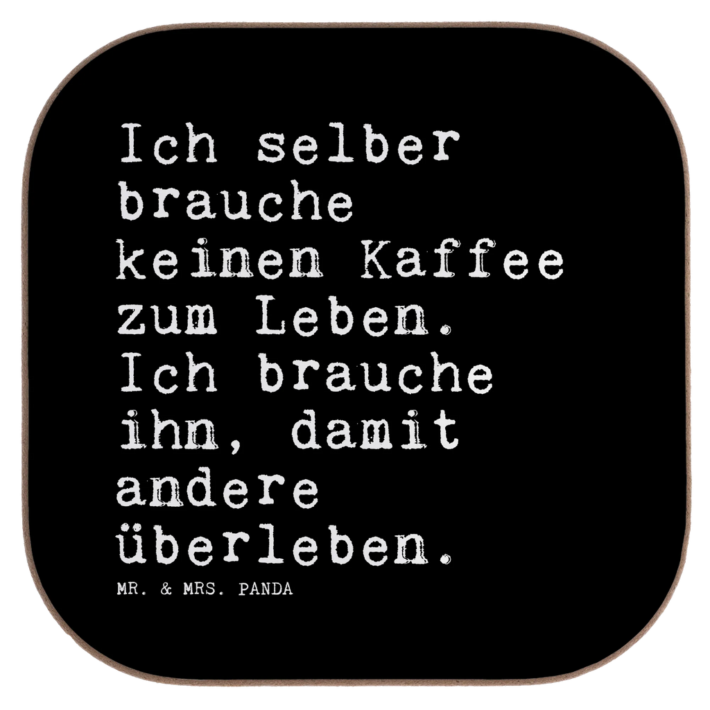 Square coaster Ich selber brauche keinen... presents, party, glass coasters, breakfast, gift, gifts, Coasters, saying, sayings, funny, wisdom, quotes, Sayings Proverbs Wisdom Quotes Funny Wisdom Words