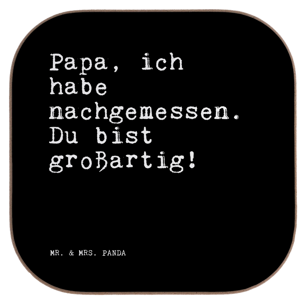 Square coaster Papa, ich habe nachgemessen.... gift, gifts, party, breakfast, Coasters, presents, glass coasters, saying, sayings, funny, wisdom, quotes, Sayings Proverbs Wisdom Quotes Funny Wisdom Words