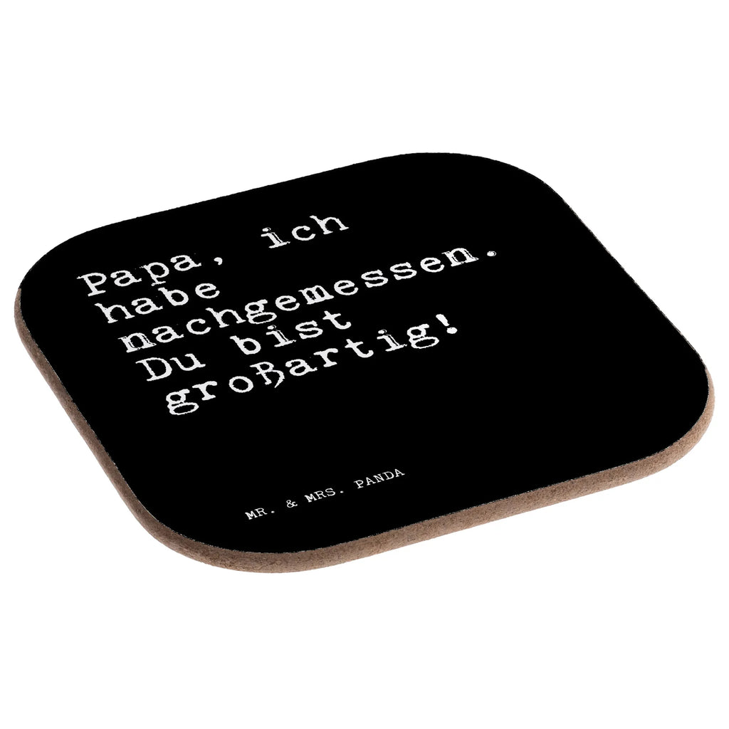 Square coaster Papa, ich habe nachgemessen.... gift, gifts, party, breakfast, Coasters, presents, glass coasters, saying, sayings, funny, wisdom, quotes, Sayings Proverbs Wisdom Quotes Funny Wisdom Words