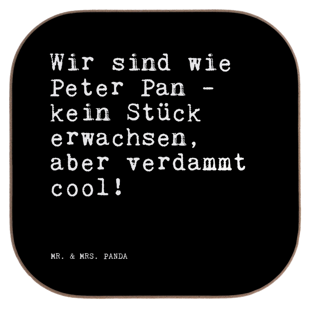Quadratische Untersetzer Sprüche und Zitate Wir sind wie Peter Pan - kein Stück erwachsen, aber verdammt cool! Untersetzer für Gläser, Untersetzer, Korkuntersetzer, Bierdeckel, Untersetzer Holz, Glasuntersetzer, Tassen Untersetzer, Untersetzer Design, Untersetzer aus Holz, Holzuntersetzer, Untersetzer Gläser, Getränkeuntersetzer, Spruch, Sprüche, lustige Sprüche, Weisheiten, Zitate, Spruch Geschenke, Spruch Sprüche Weisheiten Zitate Lustig Weisheit Worte