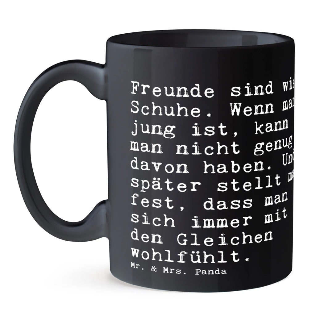 Tasse Sprüche und Zitate Freunde sind wie Schuhe. Wenn man jung ist, kann man nicht genug davon haben. Und später stellt man fest, dass man sich immer mit den Gleichen wohlfühlt. Porzellantasse, Tasse mit Motiven, Geschenktasse, Teetasse, Kaffeetasse, Tasse mit Zitaten, Bürotasse, Keramiktasse, Tasse, Spruch, Sprüche, lustige Sprüche, Weisheiten, Zitate, Spruch Geschenke, Spruch Sprüche Weisheiten Zitate Lustig Weisheit Worte