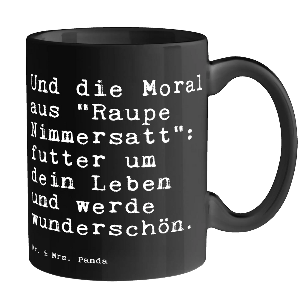 Tasse Sprüche und Zitate Und die Moral aus "Raupe Nimmersatt": futter um dein Leben und werde wunderschön. Geschenktasse, Porzellantasse, Bürotasse, Tasse, Tasse mit Zitaten, Keramiktasse, Kaffeetasse, Tasse mit Motiven, Teetasse, Spruch, Sprüche, lustige Sprüche, Weisheiten, Zitate, Spruch Geschenke, Spruch Sprüche Weisheiten Zitate Lustig Weisheit Worte