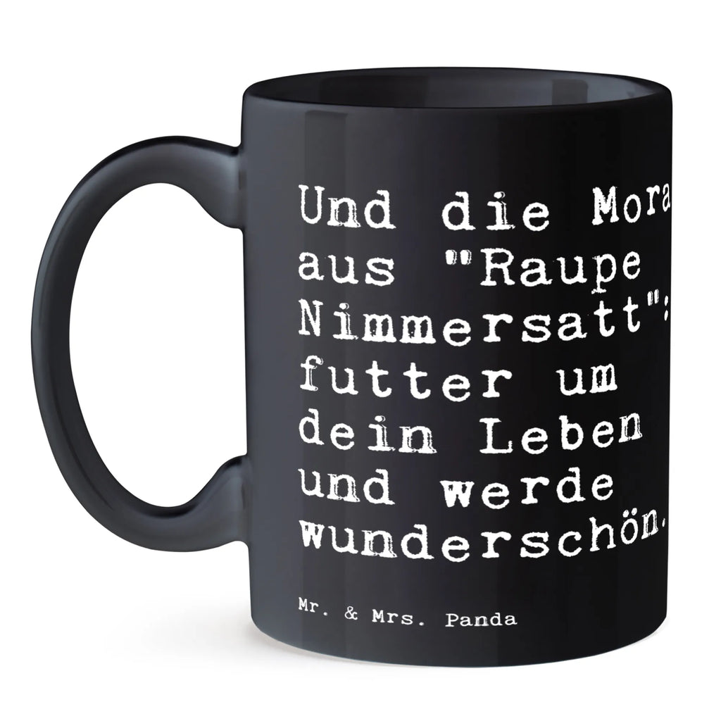 Tasse Sprüche und Zitate Und die Moral aus "Raupe Nimmersatt": futter um dein Leben und werde wunderschön. Geschenktasse, Porzellantasse, Bürotasse, Tasse, Tasse mit Zitaten, Keramiktasse, Kaffeetasse, Tasse mit Motiven, Teetasse, Spruch, Sprüche, lustige Sprüche, Weisheiten, Zitate, Spruch Geschenke, Spruch Sprüche Weisheiten Zitate Lustig Weisheit Worte