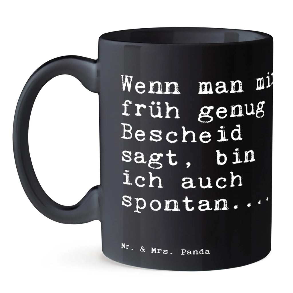 Tasse Sprüche und Zitate Wenn man mir früh genug Bescheid sagt, bin ich auch spontan.... Tasse mit Motiven, Teetasse, Tasse mit Zitaten, Bürotasse, Tasse, Keramiktasse, Porzellantasse, Geschenktasse, Kaffeetasse, Spruch, Sprüche, lustige Sprüche, Weisheiten, Zitate, Spruch Geschenke, Spruch Sprüche Weisheiten Zitate Lustig Weisheit Worte