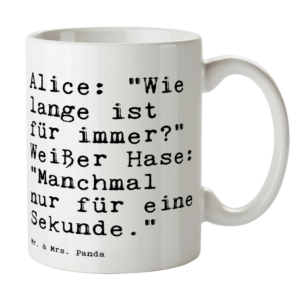 Tasse Sprüche und Zitate Alice: "Wie lange ist für immer?" Weißer Hase: "Manchmal nur für eine Sekunde." Porzellantasse, Teetasse, Kaffeetasse, Tasse mit Zitaten, Bürotasse, Keramiktasse, Tasse, Geschenktasse, Tasse mit Motiven, Spruch, Sprüche, lustige Sprüche, Weisheiten, Zitate, Spruch Geschenke, Spruch Sprüche Weisheiten Zitate Lustig Weisheit Worte