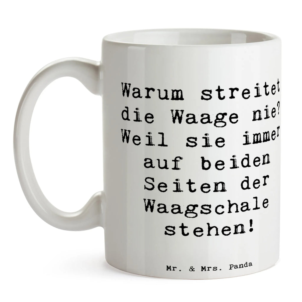 Mug Saying Warum streitet die Waage nie? Weil sie immer auf beiden Seiten der Waagschale stehen! Geschenktasse, Bürotasse, Tasse, Kaffeetasse, Keramiktasse, Teetasse, Tasse mit Motiven, Tasse mit Zitaten, Porzellantasse, Tierkreiszeichen, Sternzeichen, Horoskop, Astrologie, Aszendent