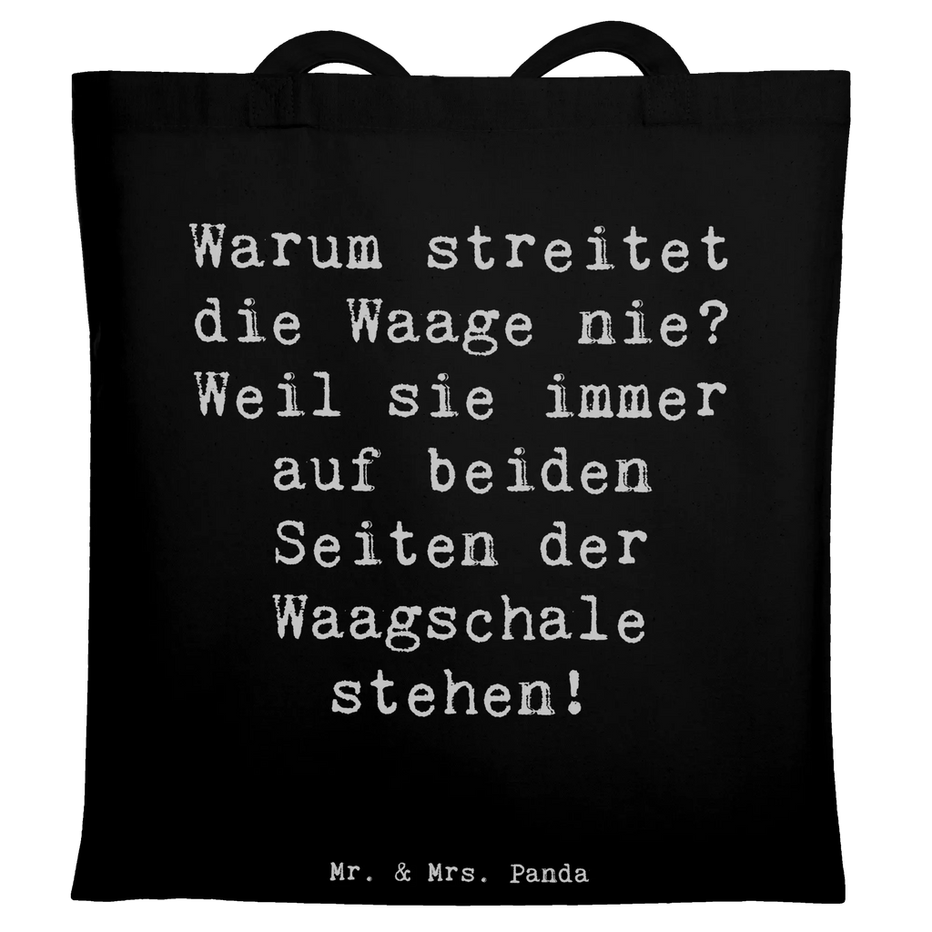 Tote bag Saying Warum streitet die Waage nie? Weil sie immer auf beiden Seiten der Waagschale stehen! Beuteltasche, Beutel, Einkaufstasche, Jutebeutel, Stoffbeutel, Tasche, Shopper, Umhängetasche, Strandtasche, Schultertasche, Stofftasche, Tragetasche, Badetasche, Jutetasche, Einkaufstüte, Laptoptasche, Tierkreiszeichen, Sternzeichen, Horoskop, Astrologie, Aszendent