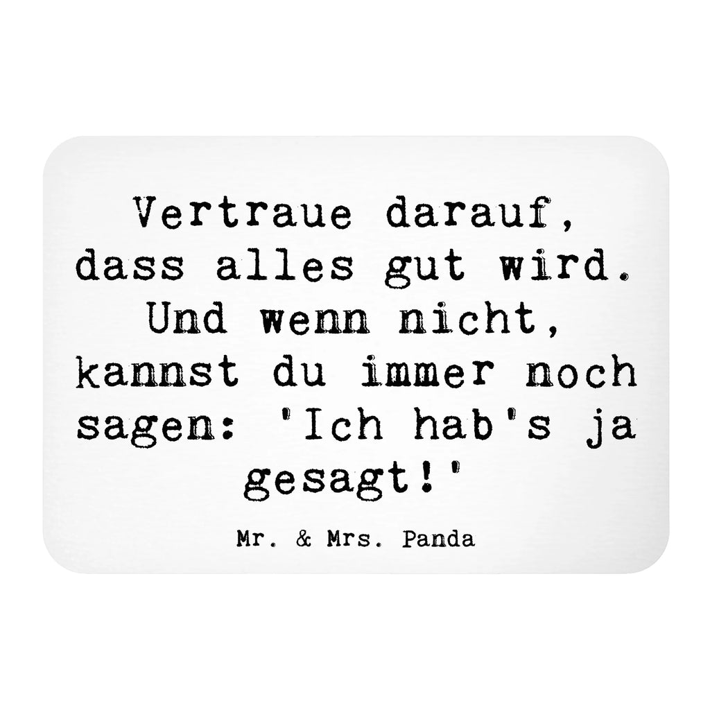 Magnet Saying Vertraue darauf, dass alles gut wird. Und wenn nicht, kannst du immer noch sagen: 'Ich hab's ja gesagt!' Whiteboard Magnet, Motivmagnete, Souvenir Magnet, Pinnwandmagnet, Dekomagnet, Notiz Magnet, Kühlschrankmagnet, Kühlschrank Dekoration
