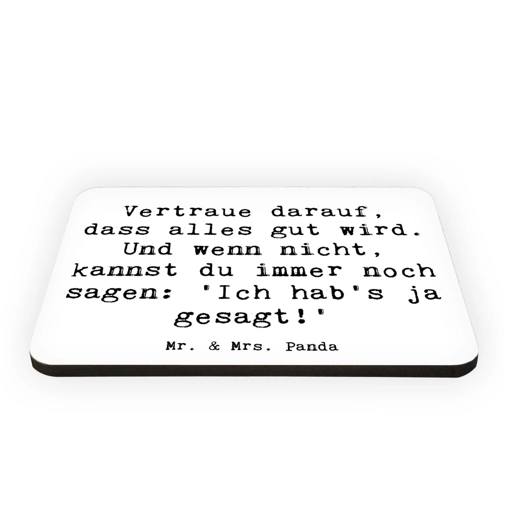 Magnet Saying Vertraue darauf, dass alles gut wird. Und wenn nicht, kannst du immer noch sagen: 'Ich hab's ja gesagt!' Whiteboard Magnet, Motivmagnete, Souvenir Magnet, Pinnwandmagnet, Dekomagnet, Notiz Magnet, Kühlschrankmagnet, Kühlschrank Dekoration