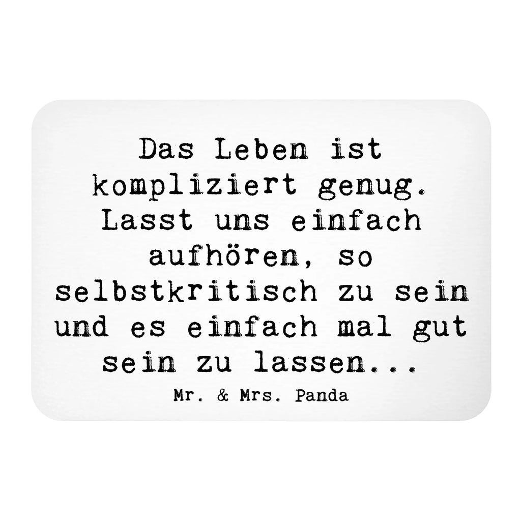 Magnet Saying Das Leben ist kompliziert genug. Lasst uns einfach aufhören, so selbstkritisch zu sein und es einfach mal gut sein zu lassen...  Pinnwandmagnet, Kühlschrank Dekoration, Dekomagnet, Kühlschrankmagnet, Whiteboard Magnet, Motivmagnete, Souvenir Magnet, Notiz Magnet