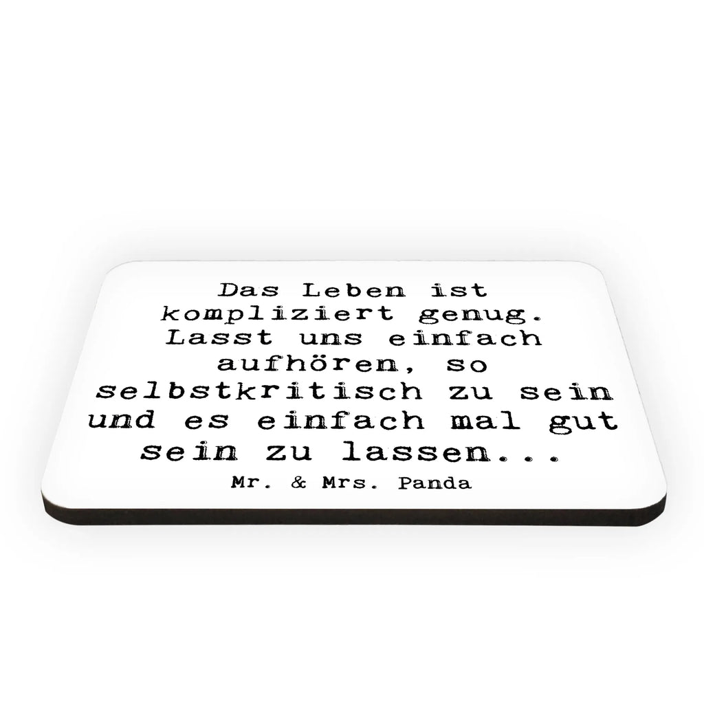 Magnet Saying Das Leben ist kompliziert genug. Lasst uns einfach aufhören, so selbstkritisch zu sein und es einfach mal gut sein zu lassen...  Pinnwandmagnet, Kühlschrank Dekoration, Dekomagnet, Kühlschrankmagnet, Whiteboard Magnet, Motivmagnete, Souvenir Magnet, Notiz Magnet