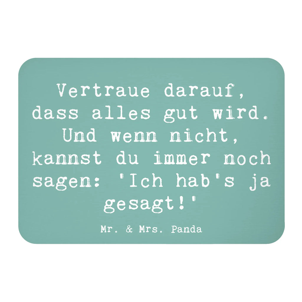 Magnet Saying Vertraue darauf, dass alles gut wird. Und wenn nicht, kannst du immer noch sagen: 'Ich hab's ja gesagt!' Whiteboard Magnet, Motivmagnete, Souvenir Magnet, Pinnwandmagnet, Dekomagnet, Notiz Magnet, Kühlschrankmagnet, Kühlschrank Dekoration