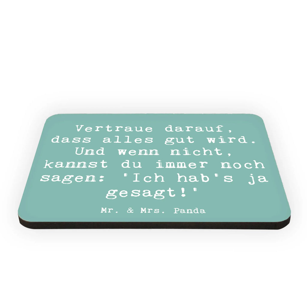 Magnet Saying Vertraue darauf, dass alles gut wird. Und wenn nicht, kannst du immer noch sagen: 'Ich hab's ja gesagt!' Whiteboard Magnet, Motivmagnete, Souvenir Magnet, Pinnwandmagnet, Dekomagnet, Notiz Magnet, Kühlschrankmagnet, Kühlschrank Dekoration