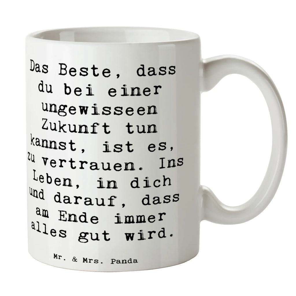 Mug Saying Das Beste, dass du bei einer ungewisseen Zukunft tun kannst, ist es, zu vertrauen. Ins Leben, in dich und darauf, dass am Ende immer alles gut wird. Keramiktasse, Teetasse, Tasse, Geschenktasse, Tasse mit Zitaten, Kaffeetasse, Tasse mit Motiven, Bürotasse, Porzellantasse