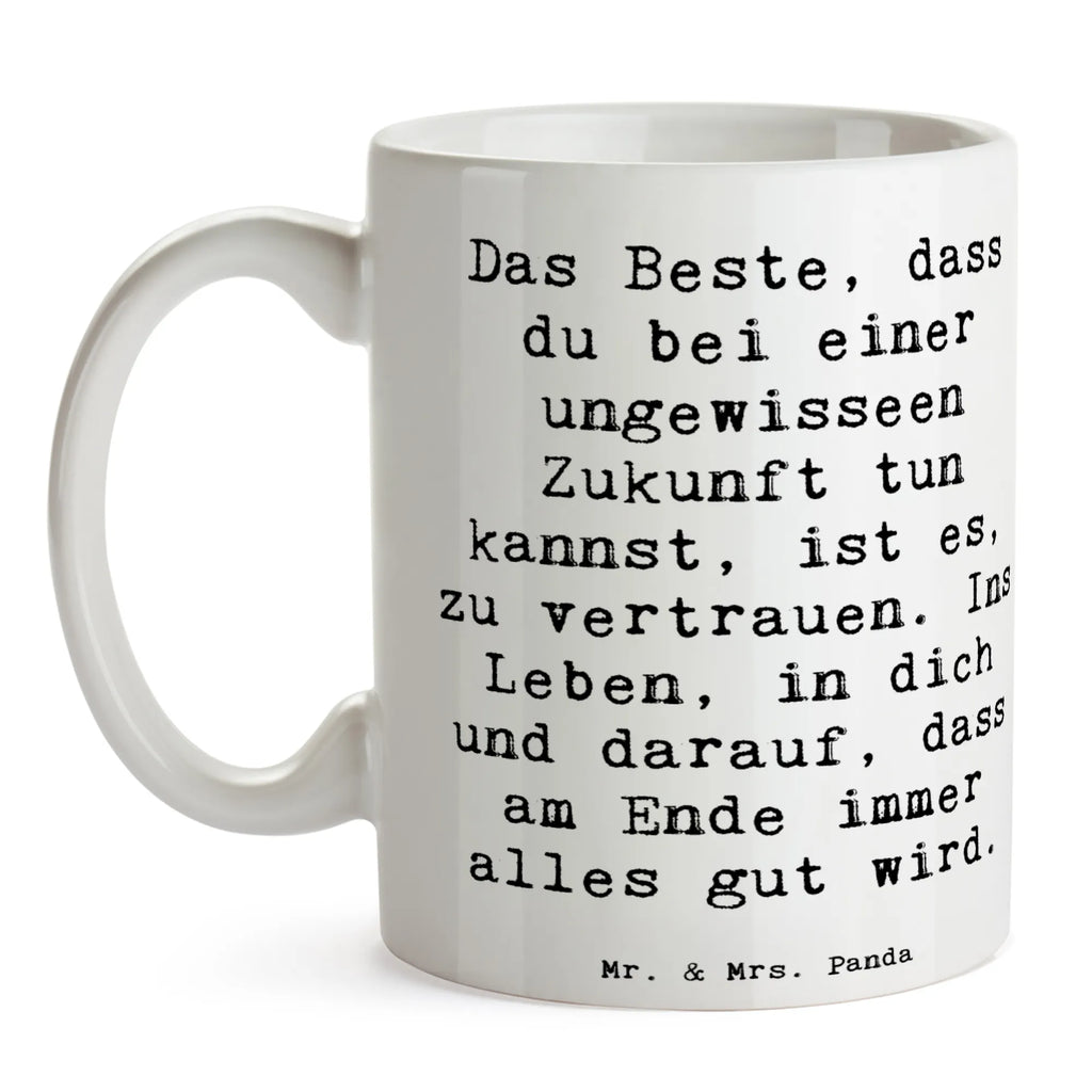 Mug Saying Das Beste, dass du bei einer ungewisseen Zukunft tun kannst, ist es, zu vertrauen. Ins Leben, in dich und darauf, dass am Ende immer alles gut wird. Keramiktasse, Teetasse, Tasse, Geschenktasse, Tasse mit Zitaten, Kaffeetasse, Tasse mit Motiven, Bürotasse, Porzellantasse