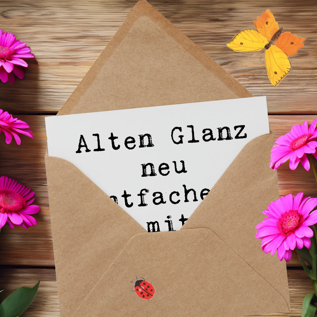 Deluxe Card Saying Alten Glanz neu entfachen, mit Leidenschaft gemacht. Karte, Klappkarte, Hochwertige Klappkarte, Hochzeitskarte, Glückwunschkarte, Geburtstagskarte, Einladungskarte, Hochwertige Grußkarte, Grußkarte, Beruf, Ausbildung, Jubiläum, Abschied, Rente, Kollege, Kollegin, Geschenk, Schenken, Arbeitskollege, Mitarbeiter, Firma, Danke, Dankeschön
