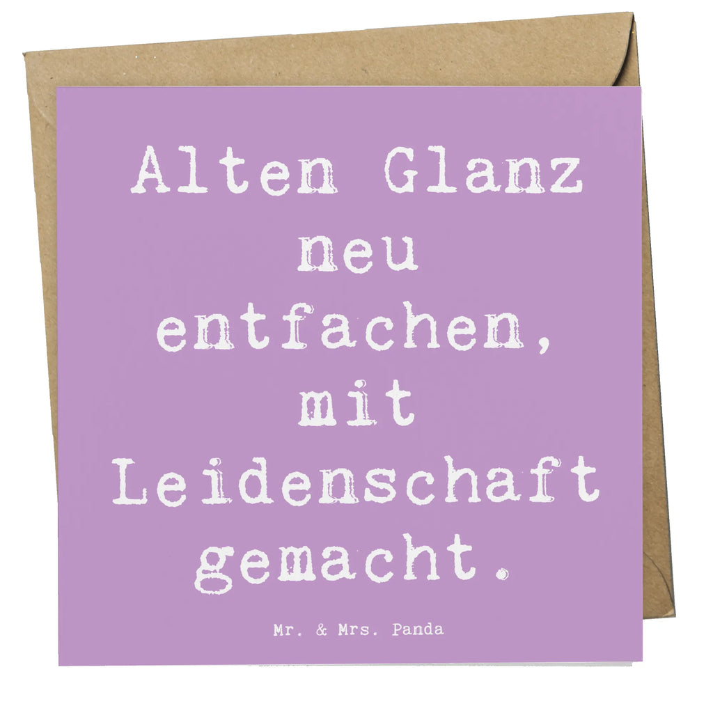 Deluxe Card Saying Alten Glanz neu entfachen, mit Leidenschaft gemacht. Karte, Klappkarte, Hochwertige Klappkarte, Hochzeitskarte, Glückwunschkarte, Geburtstagskarte, Einladungskarte, Hochwertige Grußkarte, Grußkarte, Beruf, Ausbildung, Jubiläum, Abschied, Rente, Kollege, Kollegin, Geschenk, Schenken, Arbeitskollege, Mitarbeiter, Firma, Danke, Dankeschön