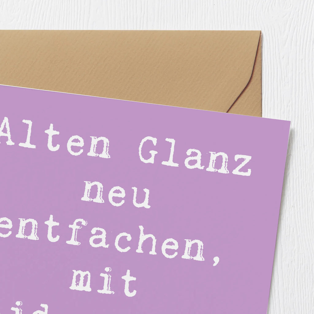 Deluxe Card Saying Alten Glanz neu entfachen, mit Leidenschaft gemacht. Karte, Klappkarte, Hochwertige Klappkarte, Hochzeitskarte, Glückwunschkarte, Geburtstagskarte, Einladungskarte, Hochwertige Grußkarte, Grußkarte, Beruf, Ausbildung, Jubiläum, Abschied, Rente, Kollege, Kollegin, Geschenk, Schenken, Arbeitskollege, Mitarbeiter, Firma, Danke, Dankeschön