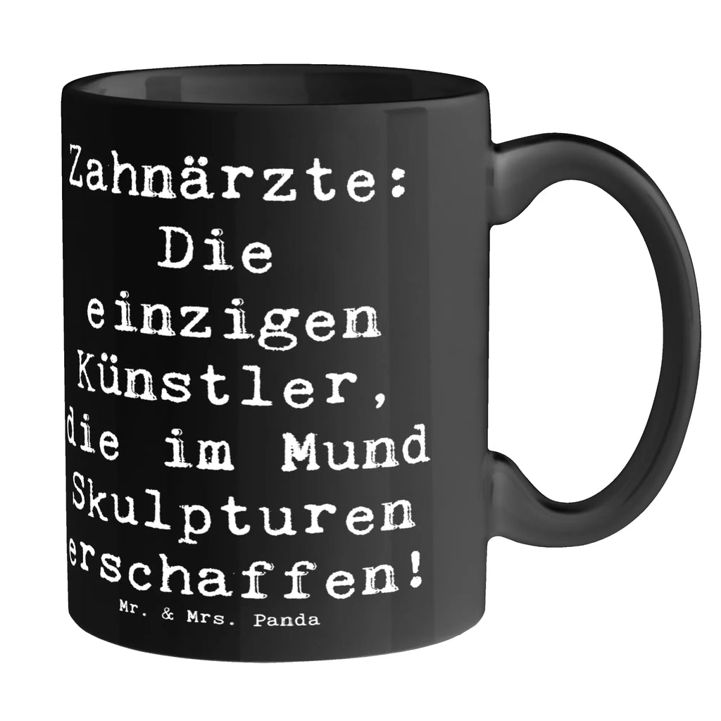 Mug Saying Zahnärzte: Die einzigen Künstler, die im Mund Skulpturen erschaffen! Tasse mit Motiven, Keramiktasse, Geschenktasse, Tasse mit Zitaten, Kaffeetasse, Bürotasse, Tasse, Teetasse, Porzellantasse, Beruf, Ausbildung, Jubiläum, Abschied, Rente, Kollege, Kollegin, Geschenk, Schenken, Arbeitskollege, Mitarbeiter, Firma, Danke, Dankeschön