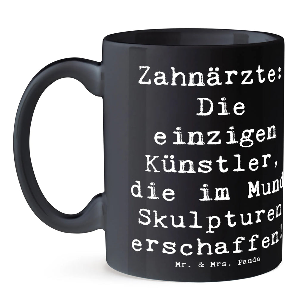 Mug Saying Zahnärzte: Die einzigen Künstler, die im Mund Skulpturen erschaffen! Tasse mit Motiven, Keramiktasse, Geschenktasse, Tasse mit Zitaten, Kaffeetasse, Bürotasse, Tasse, Teetasse, Porzellantasse, Beruf, Ausbildung, Jubiläum, Abschied, Rente, Kollege, Kollegin, Geschenk, Schenken, Arbeitskollege, Mitarbeiter, Firma, Danke, Dankeschön