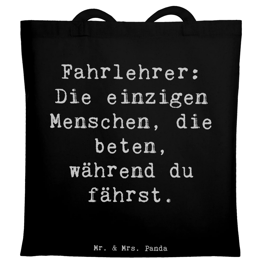 Tragetasche Spruch Fahrlehrer: Die einzigen Menschen, die beten, während du fährst. Jutebeutel, Stofftasche, Shopper, Einkaufstüte, Tragetasche, Laptoptasche, Tasche, Beuteltasche, Beutel, Umhängetasche, Strandtasche, Stoffbeutel, Jutetasche, Schultertasche, Einkaufstasche, Badetasche, Beruf, Ausbildung, Jubiläum, Abschied, Rente, Kollege, Kollegin, Geschenk, Schenken, Arbeitskollege, Mitarbeiter, Firma, Danke, Dankeschön