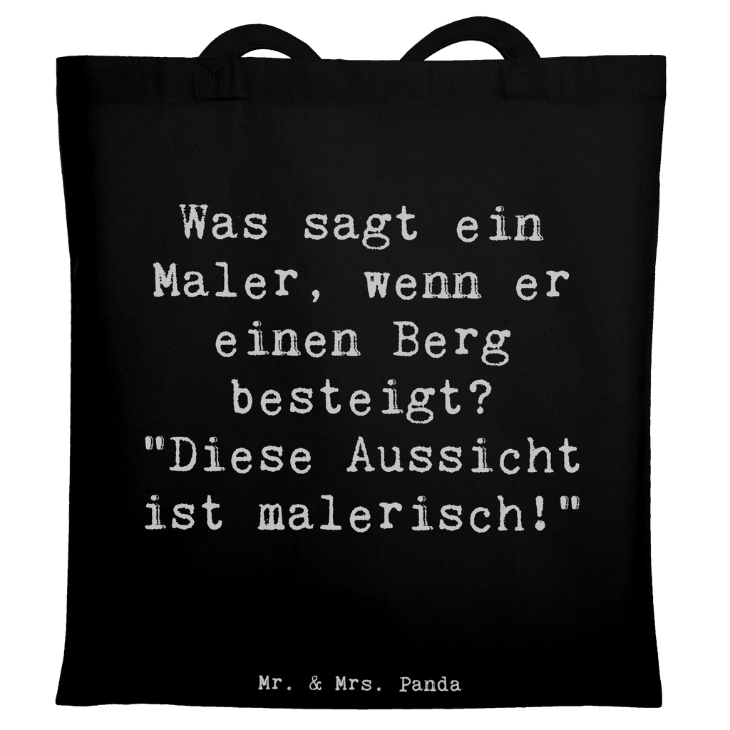 Tote bag Saying Was sagt ein Maler, wenn er einen Berg besteigt? "Diese Aussicht ist malerisch!" Jutetasche, Stoffbeutel, Umhängetasche, Beuteltasche, Tasche, Strandtasche, Einkaufstasche, Badetasche, Shopper, Stofftasche, Tragetasche, Einkaufstüte, Schultertasche, Beutel, Jutebeutel, Laptoptasche, Beruf, Ausbildung, Jubiläum, Abschied, Rente, Kollege, Kollegin, Geschenk, Schenken, Arbeitskollege, Mitarbeiter, Firma, Danke, Dankeschön