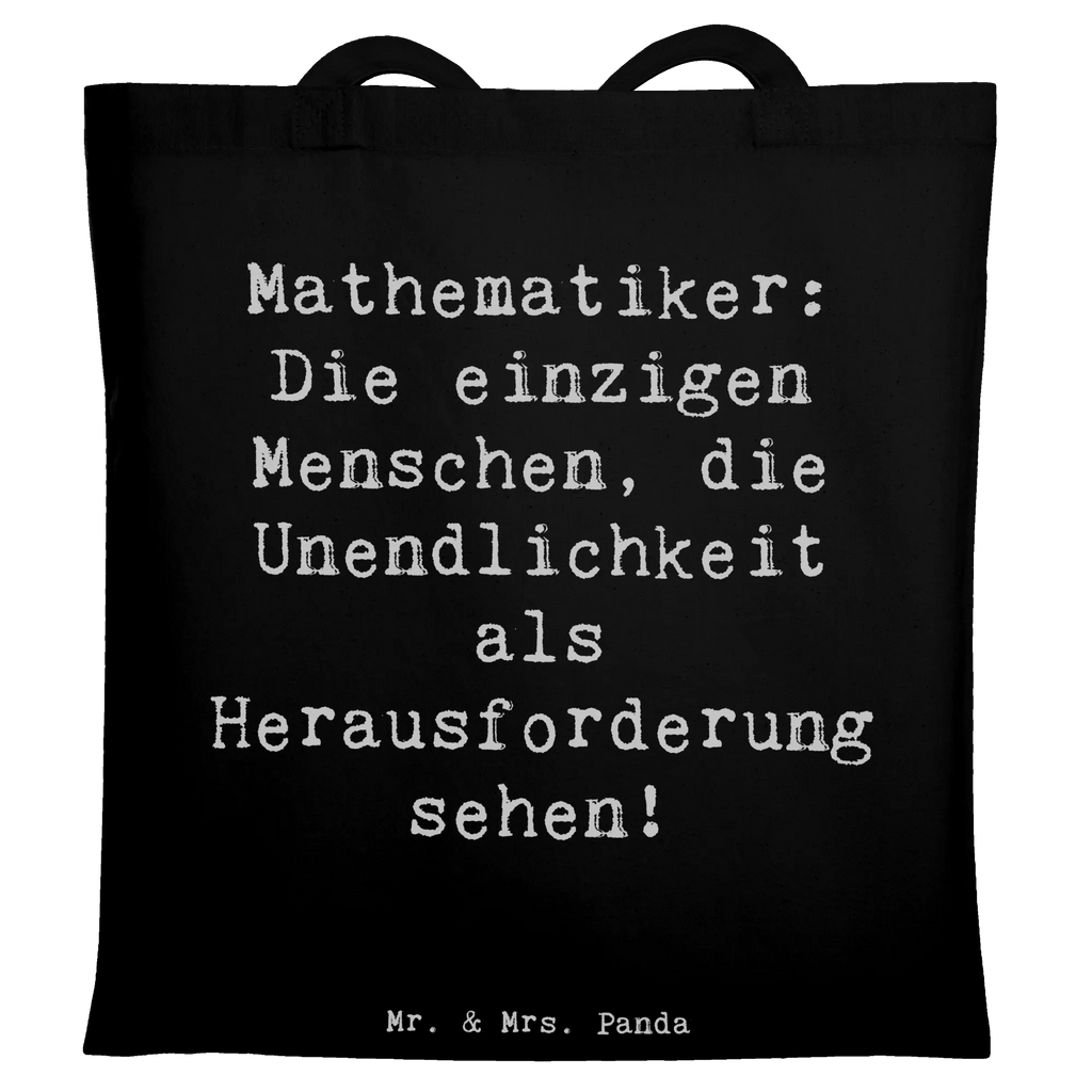 Tragetasche Spruch Mathematiker: Die einzigen Menschen, die Unendlichkeit als Herausforderung sehen! Jutetasche, Tragetasche, Tasche, Einkaufstüte, Strandtasche, Badetasche, Beuteltasche, Laptoptasche, Umhängetasche, Shopper, Jutebeutel, Stofftasche, Einkaufstasche, Beutel, Schultertasche, Stoffbeutel, Beruf, Ausbildung, Jubiläum, Abschied, Rente, Kollege, Kollegin, Geschenk, Schenken, Arbeitskollege, Mitarbeiter, Firma, Danke, Dankeschön