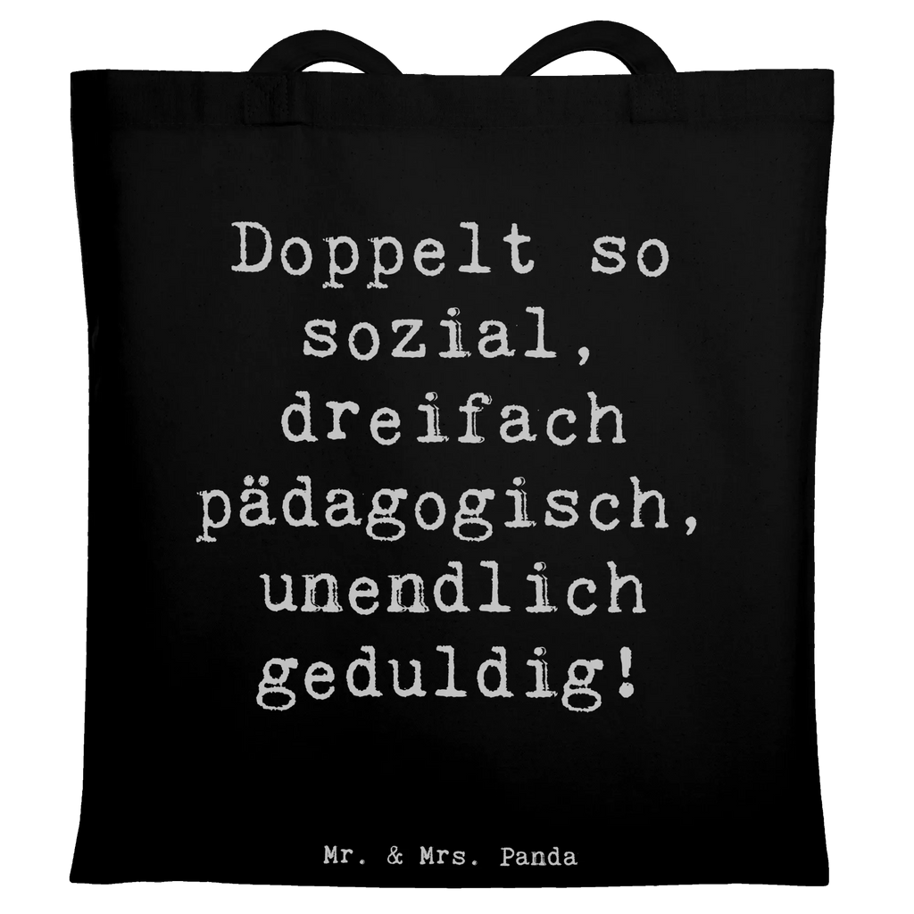 Tote bag Saying Doppelt so sozial, dreifach pädagogisch, unendlich geduldig! Einkaufstüte, Jutebeutel, Umhängetasche, Shopper, Tragetasche, Badetasche, Einkaufstasche, Stoffbeutel, Beutel, Schultertasche, Strandtasche, Stofftasche, Laptoptasche, Beuteltasche, Jutetasche, Tasche, Beruf, Ausbildung, Jubiläum, Abschied, Rente, Kollege, Kollegin, Geschenk, Schenken, Arbeitskollege, Mitarbeiter, Firma, Danke, Dankeschön