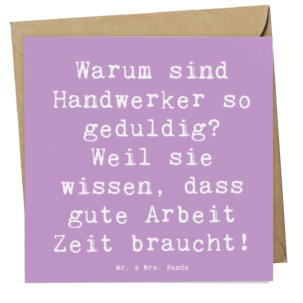 Deluxe Karte Spruch Warum sind Handwerker so geduldig? Weil sie wissen, dass gute Arbeit Zeit braucht! Grußkarte, Karte, Einladungskarte, Klappkarte, Hochwertige Grußkarte, Hochwertige Klappkarte, Geburtstagskarte, Glückwunschkarte, Hochzeitskarte, Beruf, Ausbildung, Jubiläum, Abschied, Rente, Kollege, Kollegin, Geschenk, Schenken, Arbeitskollege, Mitarbeiter, Firma, Danke, Dankeschön