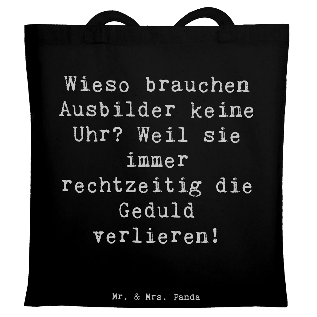 Tragetasche Spruch Wieso brauchen Ausbilder keine Uhr? Weil sie immer rechtzeitig die Geduld verlieren! Beuteltasche, Beutel, Einkaufstasche, Jutebeutel, Stoffbeutel, Tasche, Shopper, Umhängetasche, Strandtasche, Schultertasche, Stofftasche, Tragetasche, Badetasche, Jutetasche, Einkaufstüte, Laptoptasche, Beruf, Ausbildung, Jubiläum, Abschied, Rente, Kollege, Kollegin, Geschenk, Schenken, Arbeitskollege, Mitarbeiter, Firma, Danke, Dankeschön