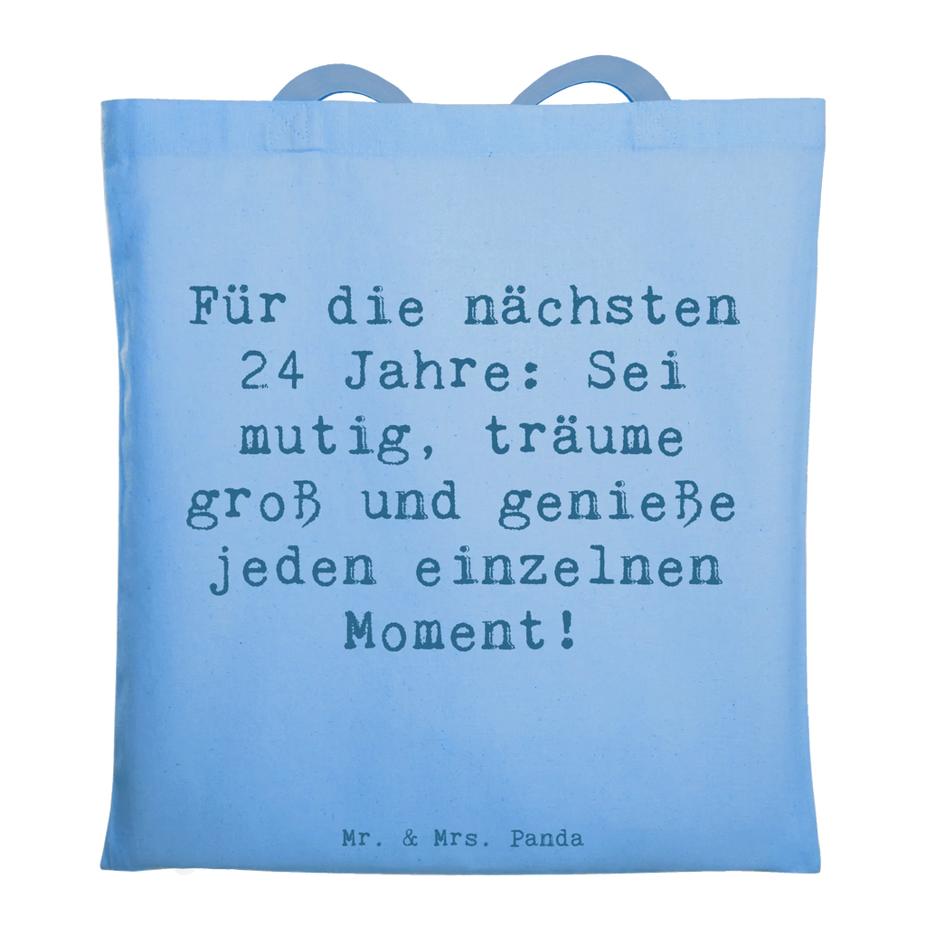 Tote bag Saying Für die nächsten 24 Jahre: Sei mutig, träume groß und genieße jeden einzelnen Moment! Beuteltasche, Beutel, Einkaufstasche, Jutebeutel, Stoffbeutel, Tasche, Shopper, Umhängetasche, Strandtasche, Schultertasche, Stofftasche, Tragetasche, Badetasche, Jutetasche, Einkaufstüte, Laptoptasche, Geburtstag, Geburtstagsgeschenk, Geschenk