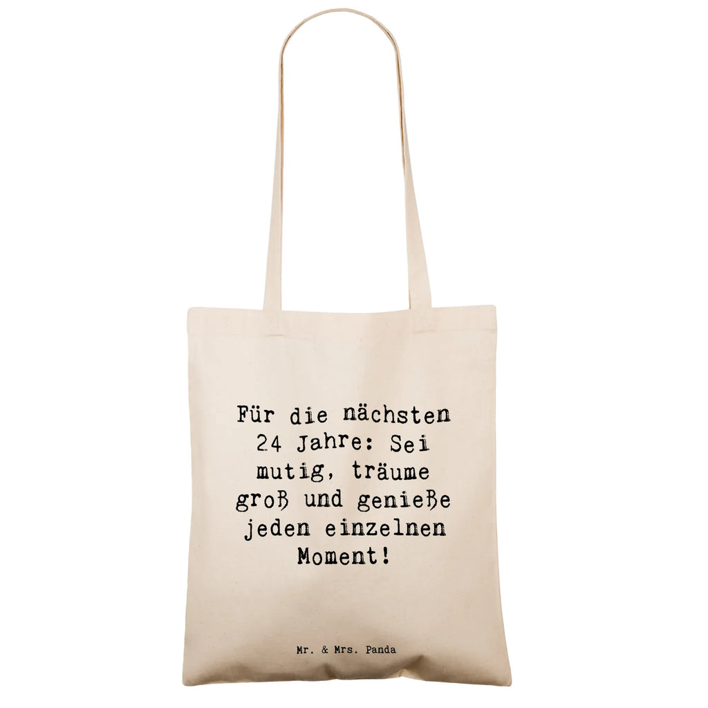 Tote bag Saying Für die nächsten 24 Jahre: Sei mutig, träume groß und genieße jeden einzelnen Moment! Beuteltasche, Beutel, Einkaufstasche, Jutebeutel, Stoffbeutel, Tasche, Shopper, Umhängetasche, Strandtasche, Schultertasche, Stofftasche, Tragetasche, Badetasche, Jutetasche, Einkaufstüte, Laptoptasche, Geburtstag, Geburtstagsgeschenk, Geschenk