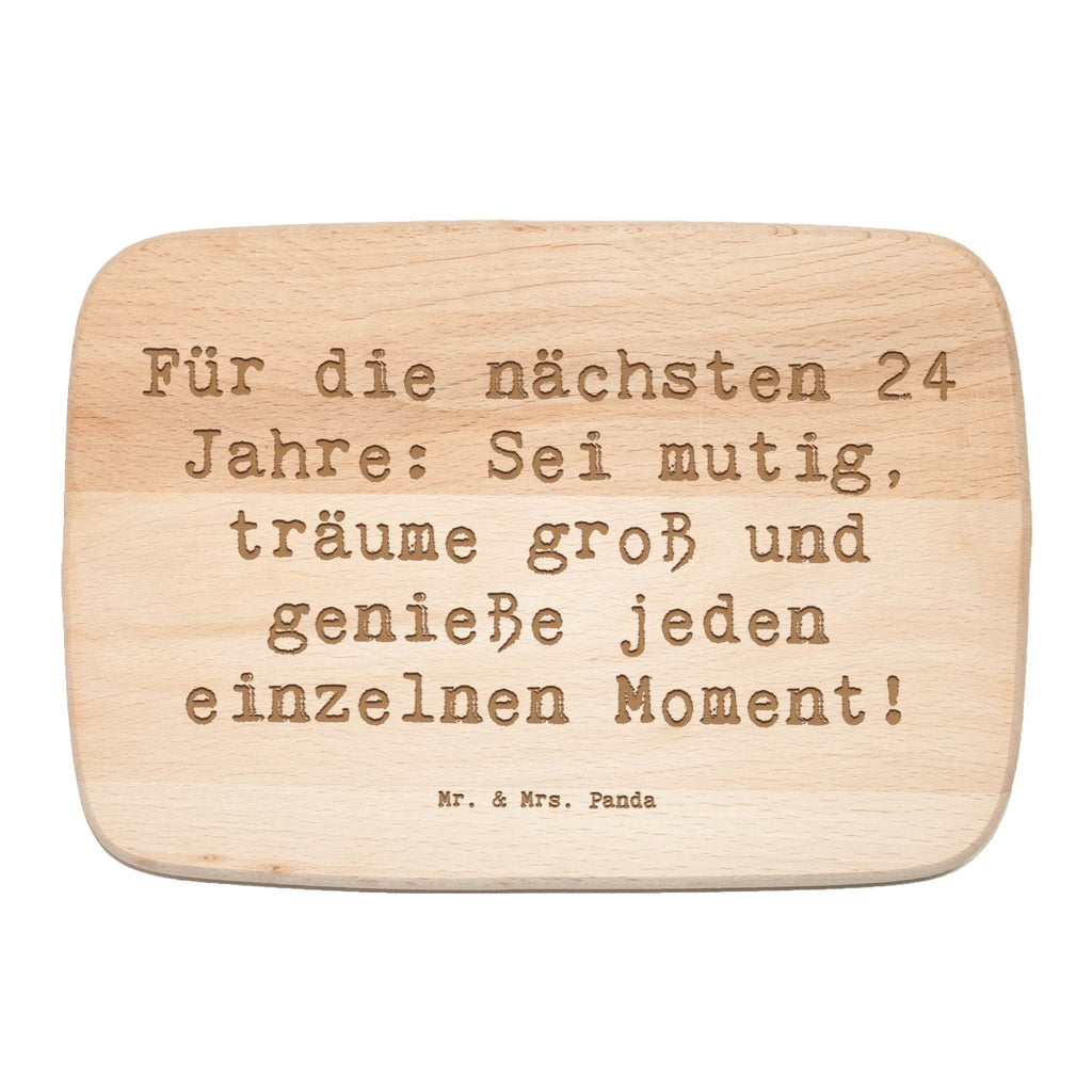 Serving board Saying Für die nächsten 24 Jahre: Sei mutig, träume groß und genieße jeden einzelnen Moment! breakfast board, Board, cutting board, Birthday, celebration, party, birthday party, friends, family, birthday wish, birthday present, birthday cards, 18th birthday, 30th birthday, 40th, 50th, 60th, 70th, 80th, 90th, 90th., gift ideas, gifts for girlfriend, boyfriend, mom, dad, brother, sister, congratulations, funny, sayings, 1 year, money gifts, guest gifts, gifts online, gift basket, special gifts, unusual gifts, extraordinary gifts, gift package, original gifts, gift items, special birthday gifts