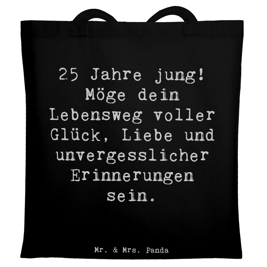 Tote bag Saying 25 Jahre jung! Möge dein Lebensweg voller Glück, Liebe und unvergesslicher Erinnerungen sein. Beuteltasche, Beutel, Einkaufstasche, Jutebeutel, Stoffbeutel, Tasche, Shopper, Umhängetasche, Strandtasche, Schultertasche, Stofftasche, Tragetasche, Badetasche, Jutetasche, Einkaufstüte, Laptoptasche, Geburtstag, Geburtstagsgeschenk, Geschenk