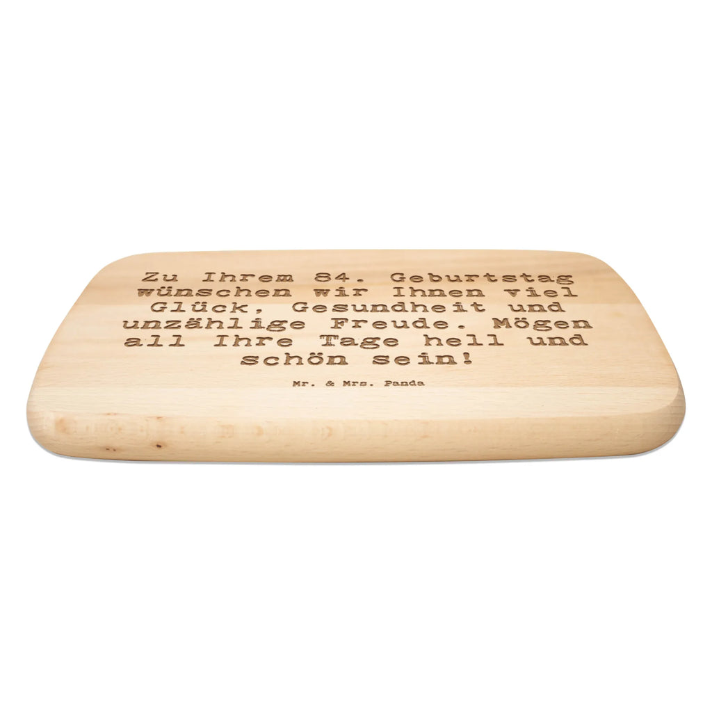 Serving board Saying Zu Ihrem 84. Geburtstag wünschen wir Ihnen viel Glück, Gesundheit und unzählige Freude. Mögen all Ihre Tage hell und schön sein! cutting board, Board, breakfast board, Birthday, celebration, party, birthday party, friends, family, birthday wish, birthday present, birthday cards, 18th birthday, 30th birthday, 40th, 50th, 60th, 70th, 80th, 90th, 90th., gift ideas, gifts for girlfriend, boyfriend, mom, dad, brother, sister, congratulations, funny, sayings, 1 year, money gifts, guest gifts, gifts online, gift basket, special gifts, unusual gifts, extraordinary gifts, gift package, original gifts, gift items, special birthday gifts