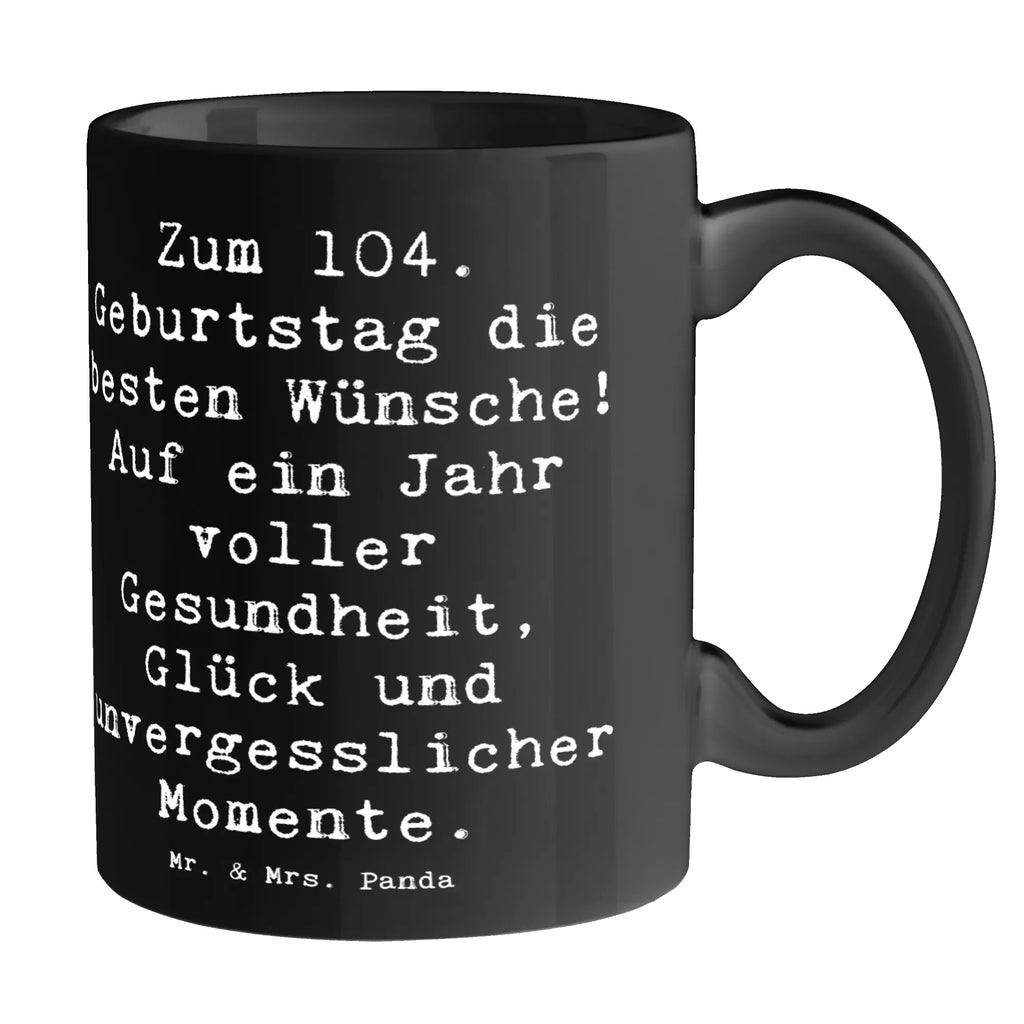 Tasse Spruch 104. Geburtstag Glückwünsche Geschenktasse, Kaffeetasse, Tasse, Tasse mit Zitaten, Teetasse, Keramiktasse, Bürotasse, Porzellantasse, Tasse mit Motiven, Geburtstag, Geburtstagsgeschenk, Geschenk